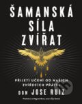 Kniha: Šamanská síla zvířat (Jose Don Ruiz). Pragma, 2022 Kniha: Šamanská síla zvířat (Jose Don Ruiz). Pragma, 2022