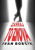 Kniha: Zahraj to znova (Ivan Bobčík). Iconus, 2022 Kniha: Zahraj to znova (Ivan Bobčík). Iconus, 2022