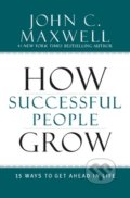 How Successful People Grow - John C. Maxwell, Hachette Livre International, 2014