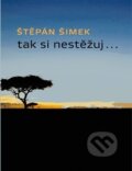 Kniha: Tak si nestěžuj.. (Štěpán Šimek). Nemo, 2014 Kniha: Tak si nestěžuj.. (Štěpán Šimek). Nemo, 2014