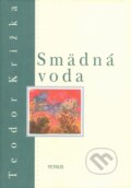 Kniha: Smädná voda (Teodor Križka). Petrus, 2004 Kniha: Smädná voda (Teodor Križka). Petrus, 2004