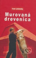 Kniha: Murovaná drevenica (Ivan Lehotský). Petrus, 2010 Kniha: Murovaná drevenica (Ivan Lehotský). Petrus, 2010