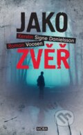 Kniha: Jako zvěř (Roman Voosen a Kerstin S. Danielsson). Moba, 2014 Kniha: Jako zvěř (Roman Voosen a Kerstin S. Danielsson). Moba, 2014