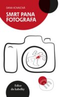 Kniha: Smrt pana fotografa (Dana Kovaľová). Ikar CZ, 2014 Kniha: Smrt pana fotografa (Dana Kovaľová). Ikar CZ, 2014