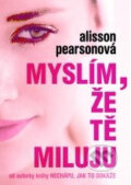 Kniha: Myslím, že tě miluju (Allison Pearson). XYZ, 2011 Kniha: Myslím, že tě miluju (Allison Pearson). XYZ, 2011