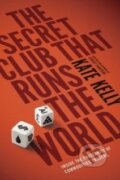 The Secret Club That Runs the World - Kate Kelly, Penguin Books, 2014