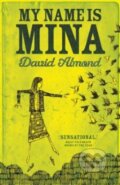 Kniha: My Name is Mina (David Almond). Hodder and Stoughton, 2011 Kniha: My Name is Mina (David Almond). Hodder and Stoughton, 2011
