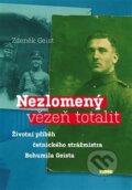 Kniha: Nezlomený vězeň totalit (Zdeněk Geist). Parola, 2014 Kniha: Nezlomený vězeň totalit (Zdeněk Geist). Parola, 2014