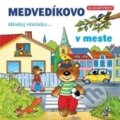 Kniha: Medvedíkovo - v meste (Slovart Print). Slovart Print, 2014 Kniha: Medvedíkovo - v meste (Slovart Print). Slovart Print, 2014