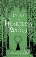Kniha: Into the Heartless Wood (Joanna Ruth Meyer). Page Street, 2022 Kniha: Into the Heartless Wood (Joanna Ruth Meyer). Page Street, 2022