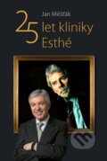 Kniha: 25 let kliniky Esthé (Jan Měšťák). Grada, 2022 Kniha: 25 let kliniky Esthé (Jan Měšťák). Grada, 2022
