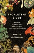 Kniha: Propletený život (Merlin Sheldrake). Nakladatelství KAZDA, 2022 Kniha: Propletený život (Merlin Sheldrake). Nakladatelství KAZDA, 2022