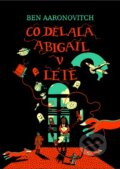 Kniha: Co dělala Abigail v létě (Ben Aaronovitch). Argo, 2023 Kniha: Co dělala Abigail v létě (Ben Aaronovitch). Argo, 2023