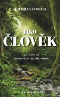 Kniha: Jako člověk (Charles Foster). Audiolibrix, 2022 Kniha: Jako člověk (Charles Foster). Audiolibrix, 2022