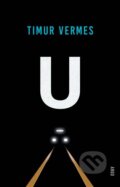 Kniha: U (Timur Vermes). Argo, 2023 Kniha: U (Timur Vermes). Argo, 2023