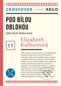 Kniha: Pod bílou oblohou (Elizabeth Kolbert). Argo, 2023 Kniha: Pod bílou oblohou (Elizabeth Kolbert). Argo, 2023