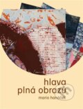 Kniha: Hlava plná obrazů (Mario Hanáček). Martin Koláček - E-knihy jedou, 2022 Kniha: Hlava plná obrazů (Mario Hanáček). Martin Koláček - E-knihy jedou, 2022