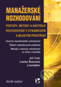 Kniha: Manažerské rozhodování - 4. vydání (Jiří Fotr a Lenka Švecová). Ekopress, 2022 Kniha: Manažerské rozhodování - 4. vydání (Jiří Fotr a Lenka Švecová). Ekopress, 2022