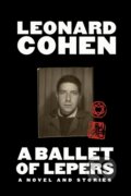 Kniha: A Ballet of Lepers (Leonard Cohen). Warner Forever, 2022 Kniha: A Ballet of Lepers (Leonard Cohen). Warner Forever, 2022