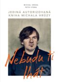 Kniha: Nebudu ti lhát (Michal Hrůza a Petr Vydra). Universum, 2022 Kniha: Nebudu ti lhát (Michal Hrůza a Petr Vydra). Universum, 2022