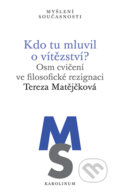 Kniha: Kdo tu mluvil o vítězství? (Tereza Matějčková). Karolinum, 2022 Kniha: Kdo tu mluvil o vítězství? (Tereza Matějčková). Karolinum, 2022