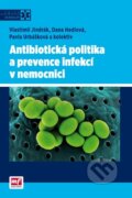 Antibiotická politika a prevence infekcí v nemocnici - Dana Hedlová, Vlastimil Jindrák, Pavla Urbášková, Mladá fronta, 2014