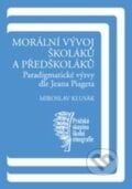 Morální vývoj školáků a předškoláků - Miroslav Klusák, Karolinum, 2014
