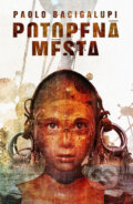 Kniha: Potopená města (Paolo Bacigalupi). Plus, 2014 Kniha: Potopená města (Paolo Bacigalupi). Plus, 2014