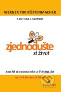 Kniha: Zjednodušte si život (Lothar J. Seiwert a Werner Tiki Küstenmacher). PLEJADY, 2014 Kniha: Zjednodušte si život (Lothar J. Seiwert a Werner Tiki Küstenmacher). PLEJADY, 2014
