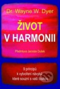 Kniha: Život v harmonii (Wayne W. Dyer). Pragma, 2014 Kniha: Život v harmonii (Wayne W. Dyer). Pragma, 2014