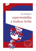 Kniha: Supermodelka a krabice Brillo (Don Thompson). Kniha Zlín, 2014 Kniha: Supermodelka a krabice Brillo (Don Thompson). Kniha Zlín, 2014
