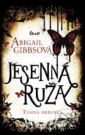 Kniha: Temná hrdinka 2: Jesenná ruža (Abigail Gibbs), 2014 Kniha: Temná hrdinka 2: Jesenná ruža (Abigail Gibbs), 2014