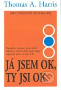 Kniha: Já jsem OK, ty jsi OK (Thomas A. Harris). Pragma, 2010 Kniha: Já jsem OK, ty jsi OK (Thomas A. Harris). Pragma, 2010