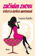 Kniha: Začínám znovu (Susanna Kubelka). Ikar CZ, 2014 Kniha: Začínám znovu (Susanna Kubelka). Ikar CZ, 2014