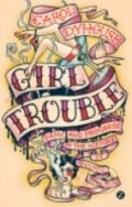 Kniha: Girl Trouble (Carol Dyhouse). Zed Books, 2014 Kniha: Girl Trouble (Carol Dyhouse). Zed Books, 2014