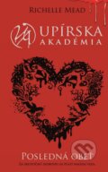 Kniha: Posledná obeť (Upírska akadémia 6) (Richelle Mead). Slovart, 2015 Kniha: Posledná obeť (Upírska akadémia 6) (Richelle Mead). Slovart, 2015