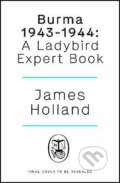 Burma 1943-1944 - James Holland, Penguin Books, 2023