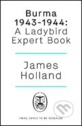 Kniha: Burma 1943-1944 (James Holland). Penguin Books, 2023 Kniha: Burma 1943-1944 (James Holland). Penguin Books, 2023