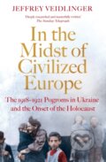 Kniha: In the Midst of Civilized Europe (Jeffrey Veidlinger). Pan Macmillan, 2022 Kniha: In the Midst of Civilized Europe (Jeffrey Veidlinger). Pan Macmillan, 2022