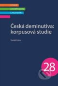Kniha: Česká deminutiva: Korpusová studie (Tomáš Káňa). Nakladatelství Lidové noviny, 2022 Kniha: Česká deminutiva: Korpusová studie (Tomáš Káňa). Nakladatelství Lidové noviny, 2022
