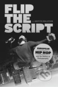 Kniha: Flip the Script (J. Griffith Rollefson). The University of Michigan Press, 2017 Kniha: Flip the Script (J. Griffith Rollefson). The University of Michigan Press, 2017