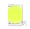 Kniha: On Not Knowing (Emily Ogden). Península, 2022 Kniha: On Not Knowing (Emily Ogden). Península, 2022