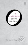 Kniha: A zatřásla jsem miláčkem (Friedericke Mayröcker). Dybbuk, 2022 Kniha: A zatřásla jsem miláčkem (Friedericke Mayröcker). Dybbuk, 2022