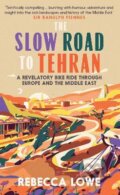 Kniha: The Slow Road to Tehran (Rebecca Lowe). September Publishing, 2022 Kniha: The Slow Road to Tehran (Rebecca Lowe). September Publishing, 2022