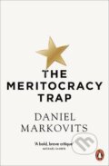 Kniha: The Meritocracy Trap (Daniel Markovits). Penguin Books, 2020 Kniha: The Meritocracy Trap (Daniel Markovits). Penguin Books, 2020