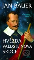 Kniha: Hvězda Valdštejnova srdce (Jan Bauer). Moba, 2023 Kniha: Hvězda Valdštejnova srdce (Jan Bauer). Moba, 2023