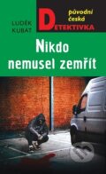 Kniha: Nikdo nemusel zemřít (Luděk Kubát). Moba, 2023 Kniha: Nikdo nemusel zemřít (Luděk Kubát). Moba, 2023