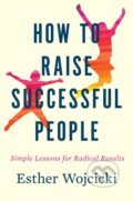 Kniha: How To Raise Successful People (Esther Wojcicki). HarperCollins, 2019 Kniha: How To Raise Successful People (Esther Wojcicki). HarperCollins, 2019