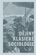 Kniha: Dějiny klasické sociologie (Jan Keller). Karolinum, 2022 Kniha: Dějiny klasické sociologie (Jan Keller). Karolinum, 2022