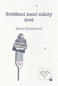 Kniha: Potěšení není nikdy dost (Hana Pinknerová). Karmelitánské nakladatelství, 2022 Kniha: Potěšení není nikdy dost (Hana Pinknerová). Karmelitánské nakladatelství, 2022